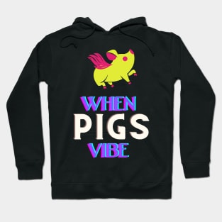 When pigs fly - No when pigs vibe Hoodie